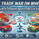 The Trade War on Wheels: China’s WTO Complaint Against India’s EV Subsidies